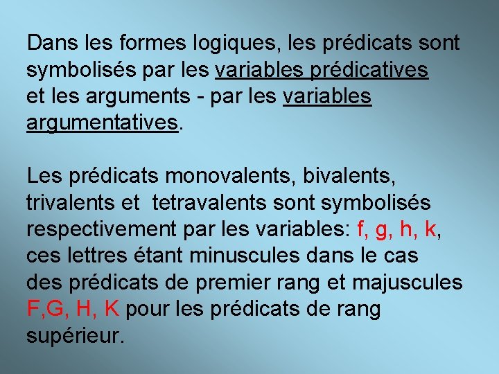 Dans les formes logiques, les prédicats sont symbolisés par les variables prédicatives et les