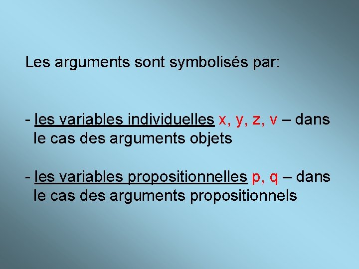Les arguments sont symbolisés par: - les variables individuelles x, y, z, v –