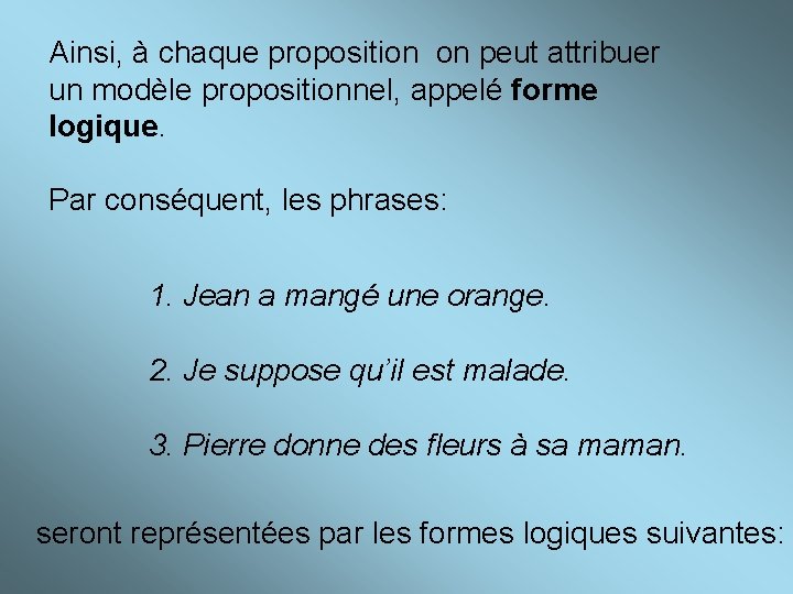 Ainsi, à chaque proposition on peut attribuer un modèle propositionnel, appelé forme logique. Par