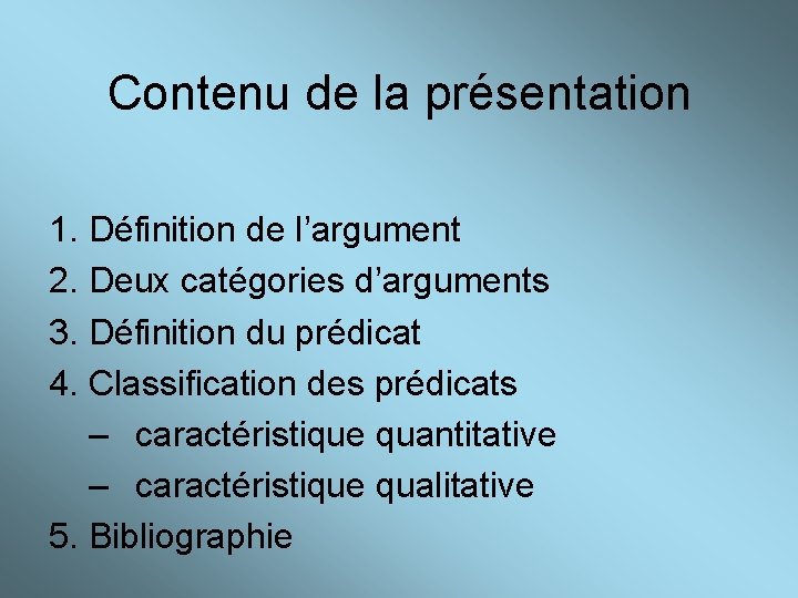 Contenu de la présentation 1. Définition de l’argument 2. Deux catégories d’arguments 3. Définition