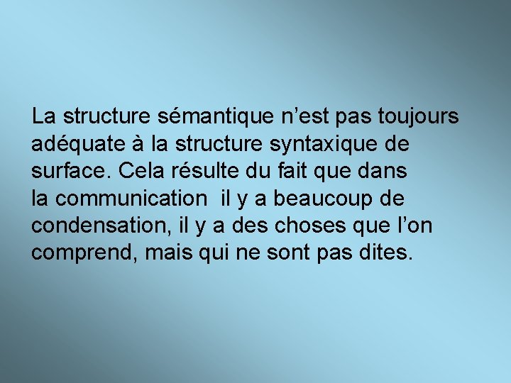 La structure sémantique n’est pas toujours adéquate à la structure syntaxique de surface. Cela