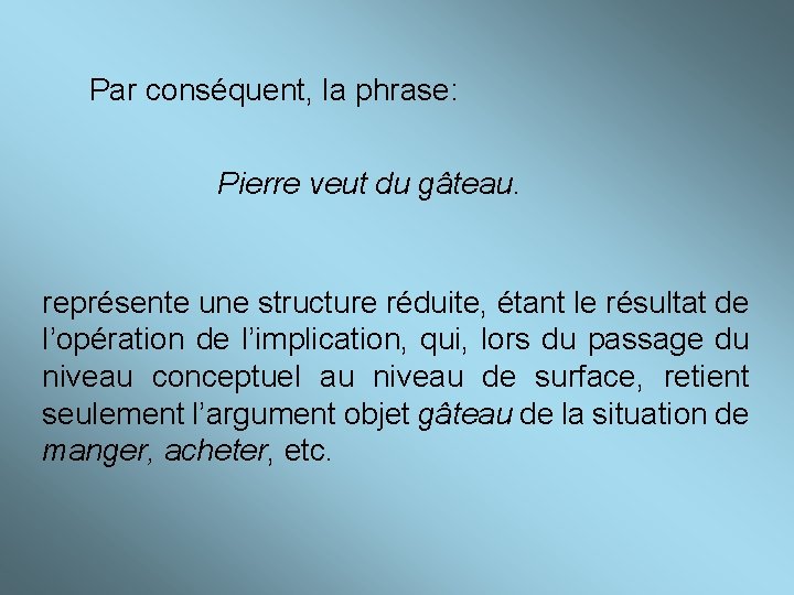 Par conséquent, la phrase: Pierre veut du gâteau. représente une structure réduite, étant le