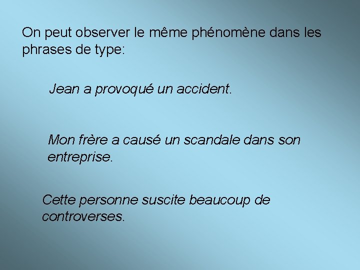 On peut observer le même phénomène dans les phrases de type: Jean a provoqué