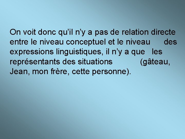On voit donc qu’il n’y a pas de relation directe entre le niveau conceptuel