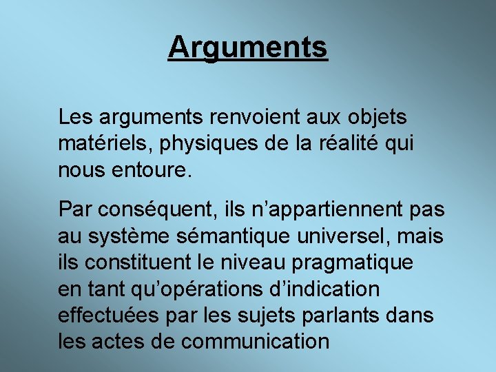Arguments Les arguments renvoient aux objets matériels, physiques de la réalité qui nous entoure.