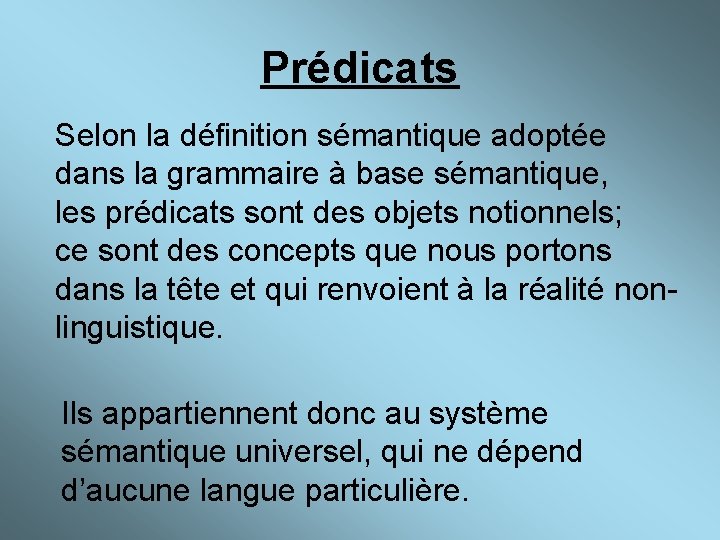 Prédicats Selon la définition sémantique adoptée dans la grammaire à base sémantique, les prédicats