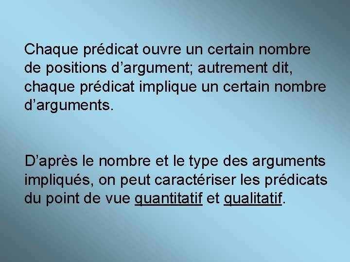 Chaque prédicat ouvre un certain nombre de positions d’argument; autrement dit, chaque prédicat implique