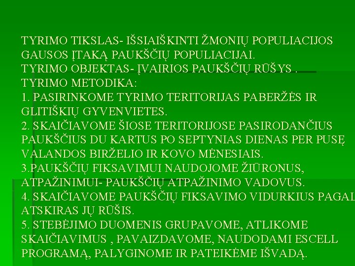 TYRIMO TIKSLAS- IŠSIAIŠKINTI ŽMONIŲ POPULIACIJOS GAUSOS ĮTAKĄ PAUKŠČIŲ POPULIACIJAI. TYRIMO OBJEKTAS- ĮVAIRIOS PAUKŠČIŲ RŪŠYS.