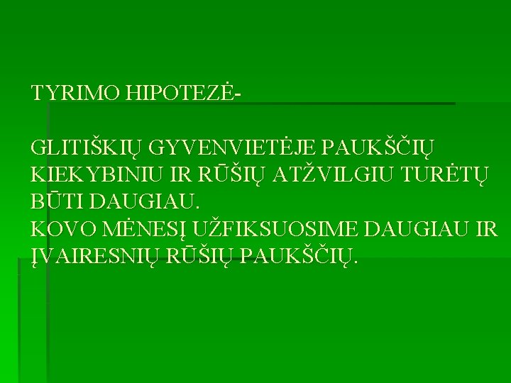 TYRIMO HIPOTEZĖGLITIŠKIŲ GYVENVIETĖJE PAUKŠČIŲ KIEKYBINIU IR RŪŠIŲ ATŽVILGIU TURĖTŲ BŪTI DAUGIAU. KOVO MĖNESĮ UŽFIKSUOSIME