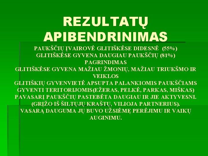 REZULTATŲ APIBENDRINIMAS PAUKŠČIŲ ĮVAIROVĖ GLITIŠKĖSE DIDESNĖ (55%) GLITIŠKĖSE GYVENA DAUGIAU PAUKŠČIŲ (81%) PAGRINDIMAS GLITIŠKĖSE