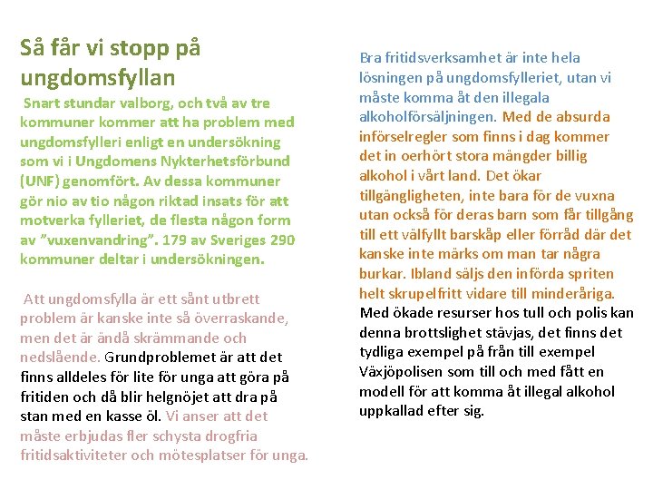 Så får vi stopp på ungdomsfyllan Snart stundar valborg, och två av tre kommuner