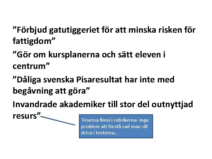 ”Förbjud gatutiggeriet för att minska risken för fattigdom” ”Gör om kursplanerna och sätt eleven