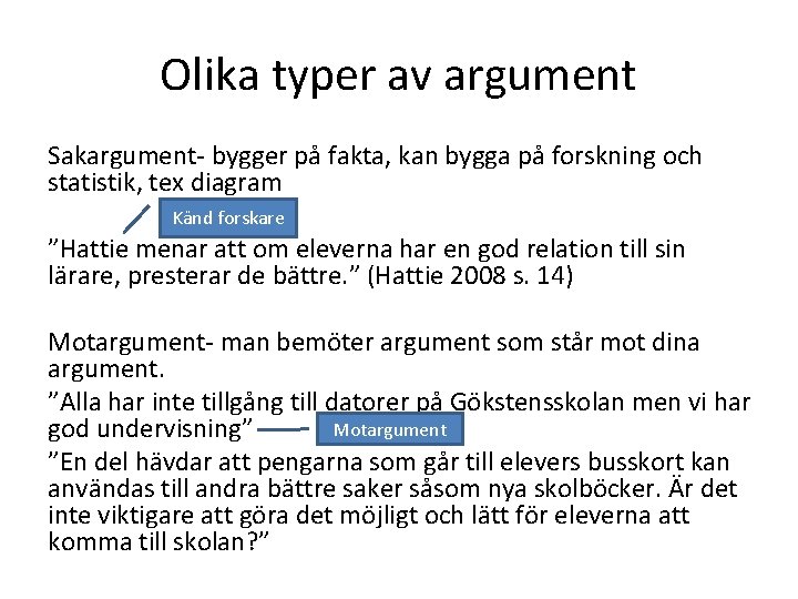 Olika typer av argument Sakargument- bygger på fakta, kan bygga på forskning och statistik,