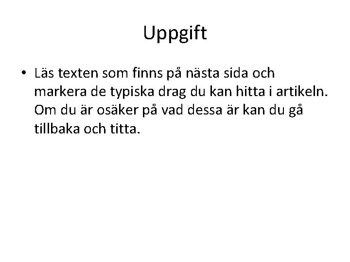 Uppgift • Läs texten som finns på nästa sida och markera de typiska drag