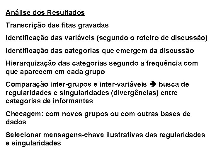 Análise dos Resultados Transcrição das fitas gravadas Identificação das variáveis (segundo o roteiro de