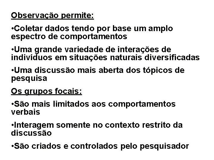 Observação permite: • Coletar dados tendo por base um amplo espectro de comportamentos •