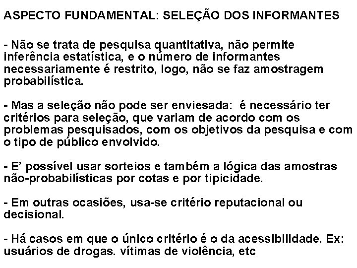 ASPECTO FUNDAMENTAL: SELEÇÃO DOS INFORMANTES - Não se trata de pesquisa quantitativa, não permite