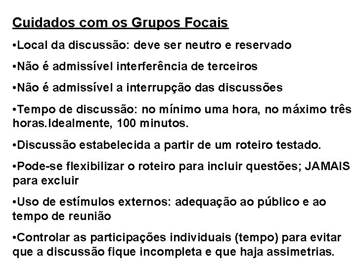 Cuidados com os Grupos Focais • Local da discussão: deve ser neutro e reservado