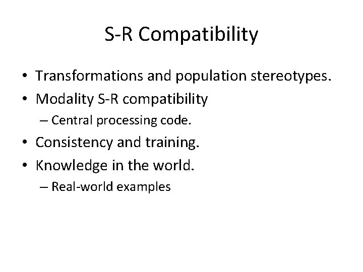 S-R Compatibility • Transformations and population stereotypes. • Modality S-R compatibility – Central processing