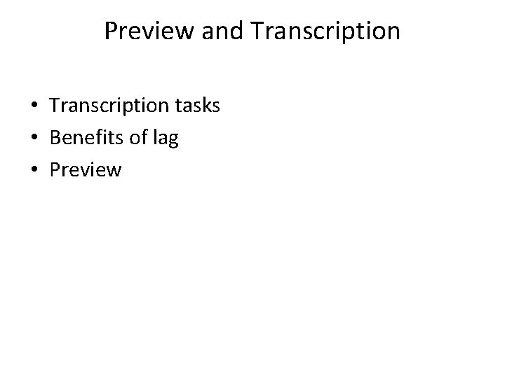 Preview and Transcription • Transcription tasks • Benefits of lag • Preview 