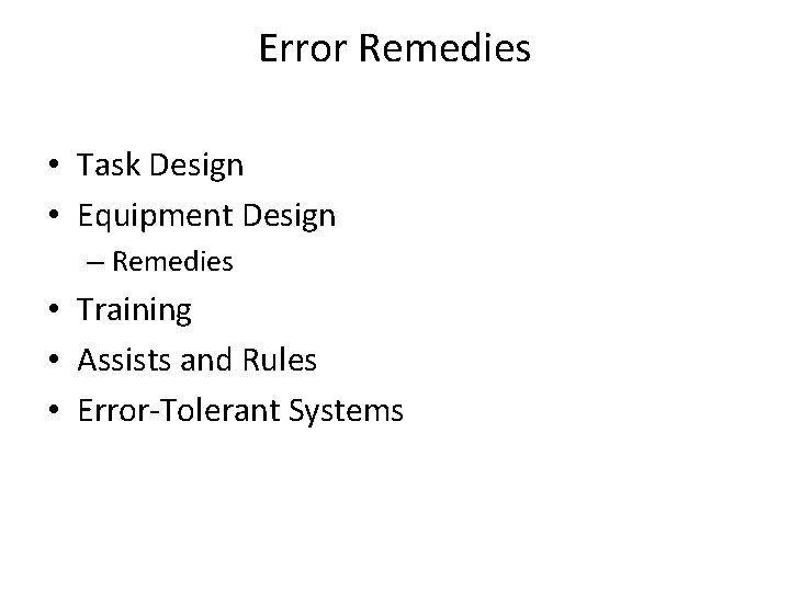 Error Remedies • Task Design • Equipment Design – Remedies • Training • Assists