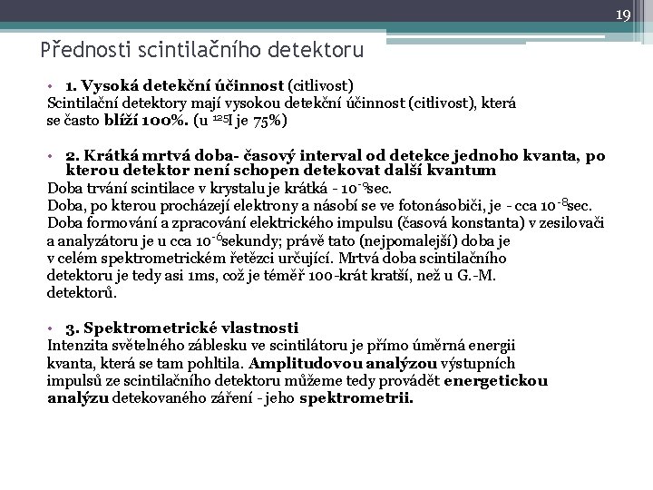 19 Přednosti scintilačního detektoru • 1. Vysoká detekční účinnost (citlivost) Scintilační detektory mají vysokou