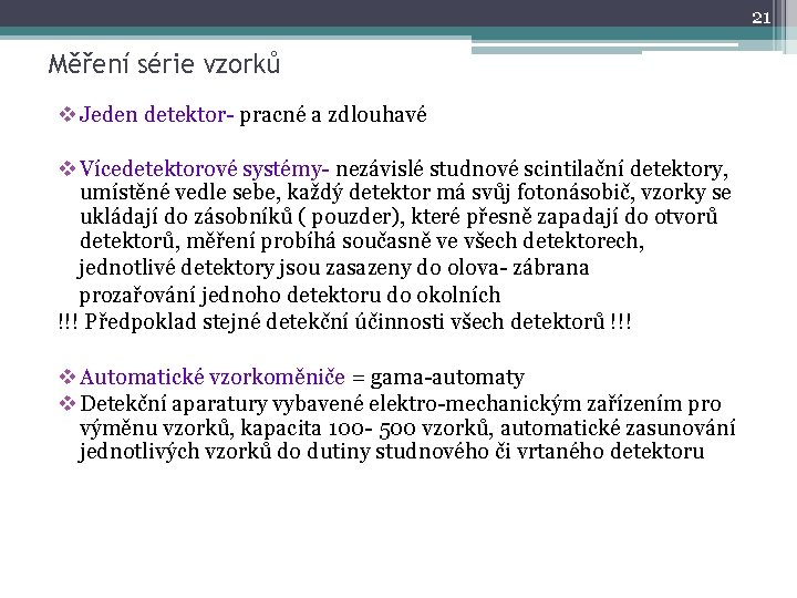 21 Měření série vzorků v Jeden detektor- pracné a zdlouhavé v Vícedetektorové systémy- nezávislé