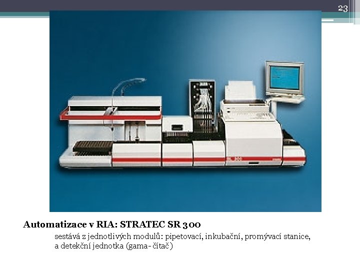 23 Automatizace v RIA: STRATEC SR 300 sestává z jednotlivých modulů: pipetovací, inkubační, promývací