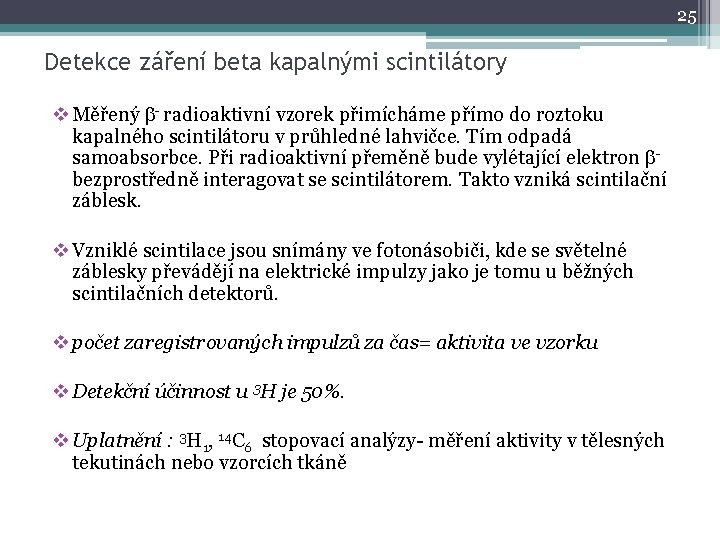 25 Detekce záření beta kapalnými scintilátory v Měřený - radioaktivní vzorek přimícháme přímo do