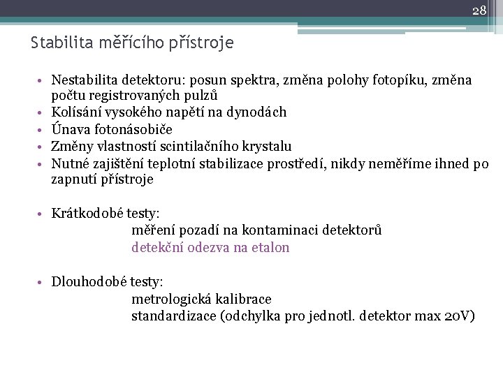 28 Stabilita měřícího přístroje • Nestabilita detektoru: posun spektra, změna polohy fotopíku, změna počtu