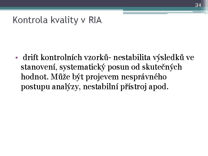 34 Kontrola kvality v RIA • drift kontrolních vzorků- nestabilita výsledků ve stanovení, systematický