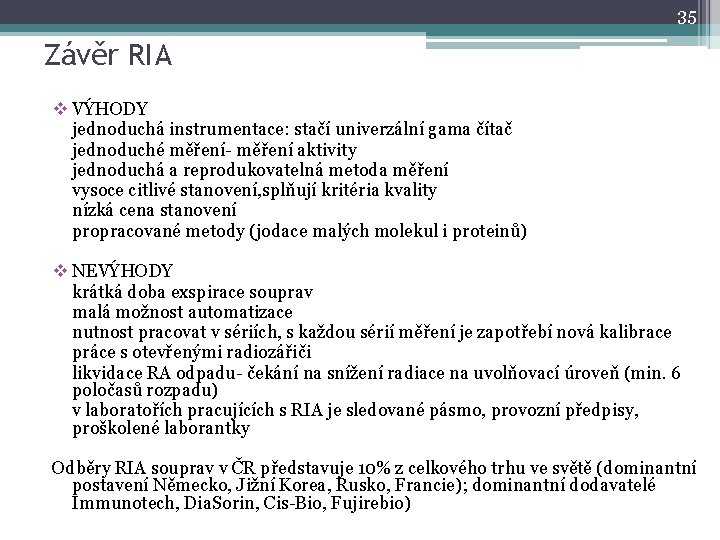 35 Závěr RIA v VÝHODY jednoduchá instrumentace: stačí univerzální gama čítač jednoduché měření- měření