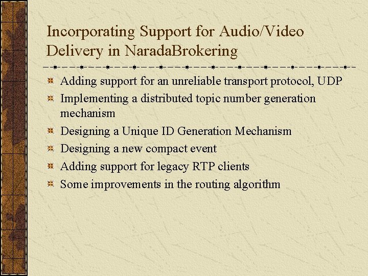 Incorporating Support for Audio/Video Delivery in Narada. Brokering Adding support for an unreliable transport
