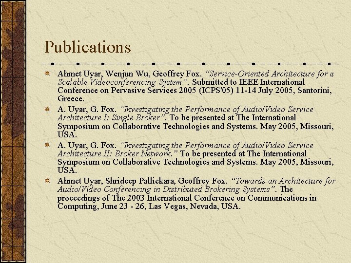 Publications Ahmet Uyar, Wenjun Wu, Geoffrey Fox. “Service-Oriented Architecture for a Scalable Videoconferencing System”.