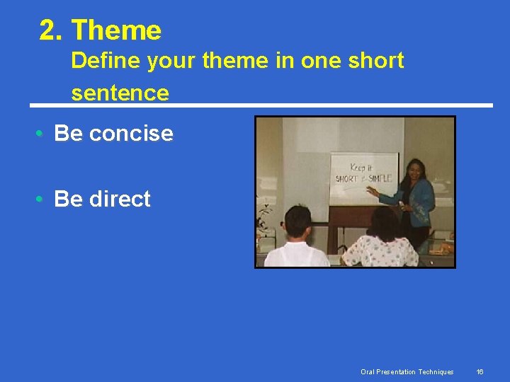 2. Theme Define your theme in one short sentence • Be concise • Be