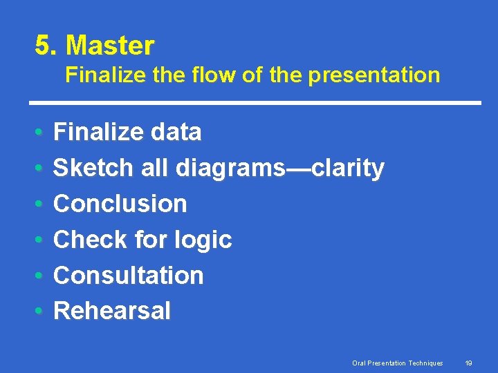 5. Master Finalize the flow of the presentation • • • Finalize data Sketch