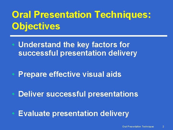 Oral Presentation Techniques: Objectives • Understand the key factors for successful presentation delivery •