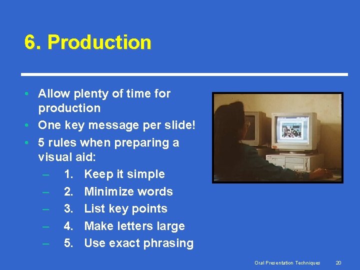 6. Production • Allow plenty of time for production • One key message per