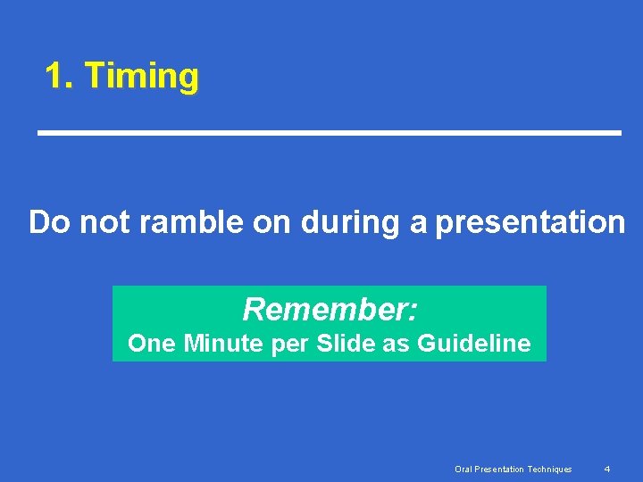 1. Timing Do not ramble on during a presentation Remember: One Minute per Slide