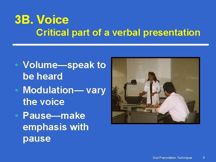 3 B. Voice Critical part of a verbal presentation • Volume—speak to be heard