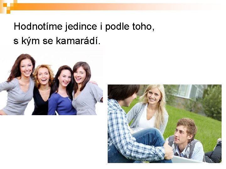 Hodnotíme jedince i podle toho, s kým se kamarádí. 
