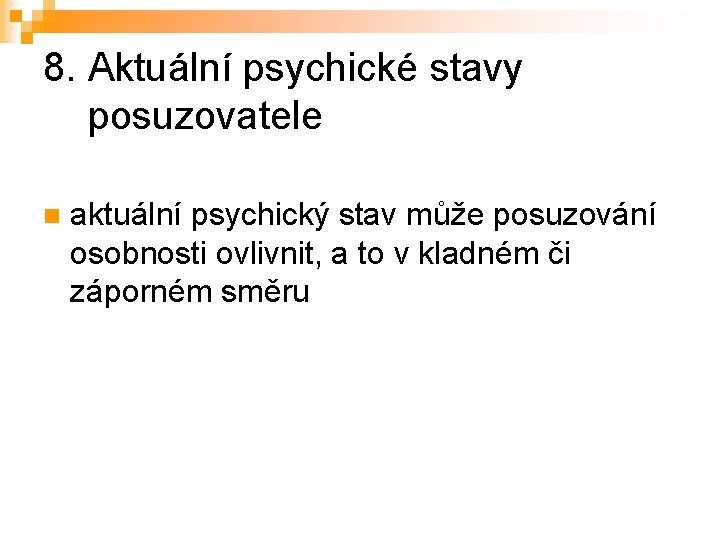 8. Aktuální psychické stavy posuzovatele n aktuální psychický stav může posuzování osobnosti ovlivnit, a