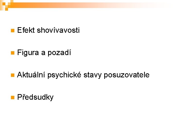 n Efekt shovívavosti n Figura a pozadí n Aktuální psychické stavy posuzovatele n Předsudky