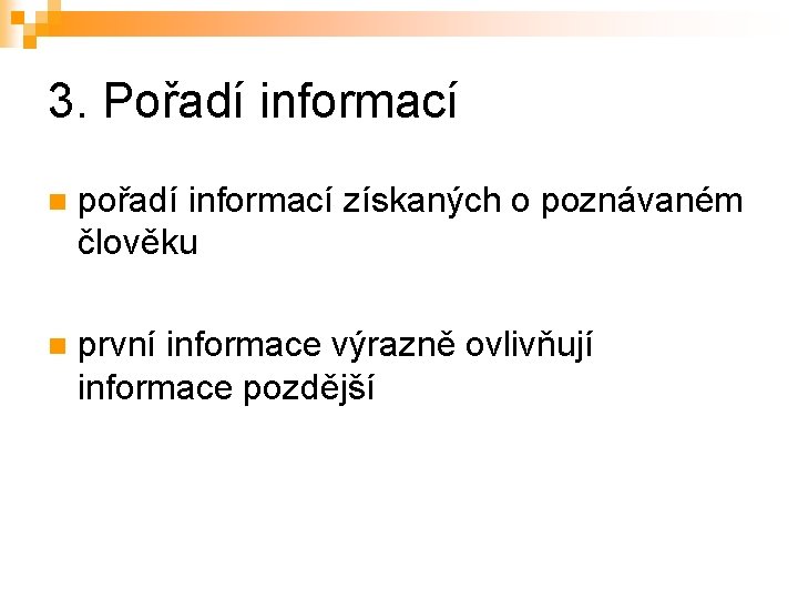 3. Pořadí informací n pořadí informací získaných o poznávaném člověku n první informace výrazně