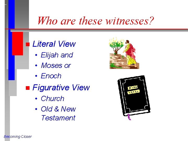 Who are these witnesses? n Literal View • Elijah and • Moses or •