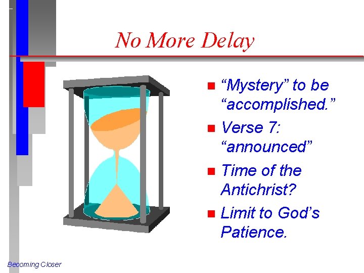 No More Delay “Mystery” to be “accomplished. ” n Verse 7: “announced” n Time