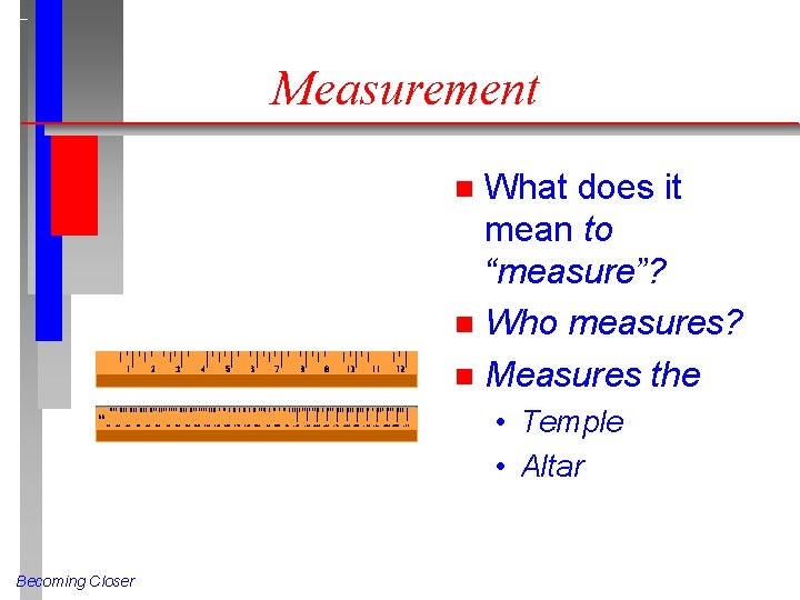 Measurement What does it mean to “measure”? n Who measures? n Measures the n