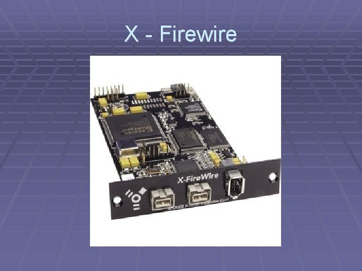 X - Firewire 