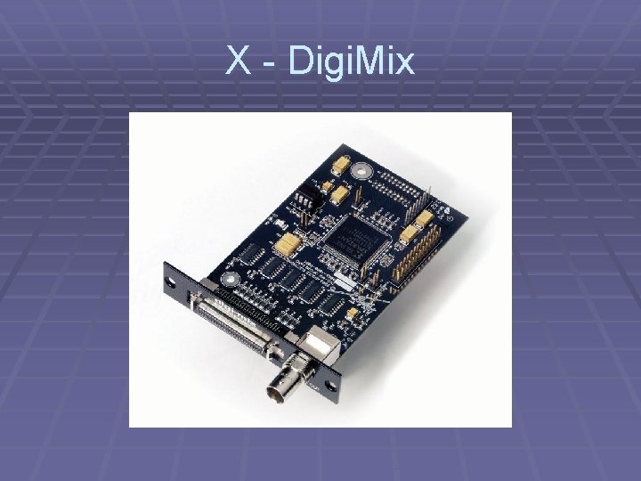 X - Digi. Mix 