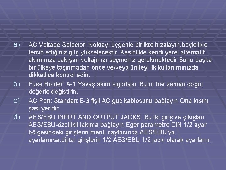 a) b) c) d) AC Voltage Selector: Noktayı üçgenle birlikte hizalayın, böylelikle tercih ettiğiniz